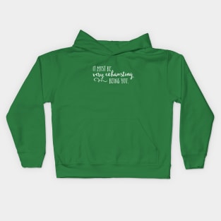 It must be very exhausting being you. Kids Hoodie